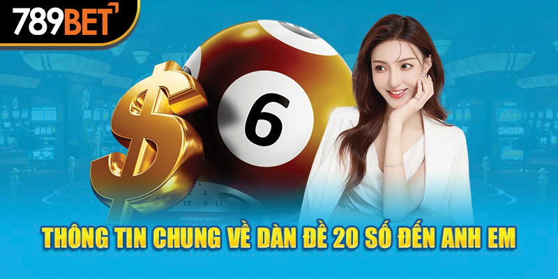 Thông tin chung về dàn đề 20 số đến anh em