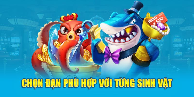 Chọn đạn phù hợp với từng sinh vật 