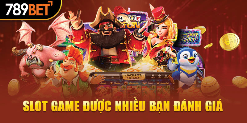 Slot game được nhiều bạn đánh giá